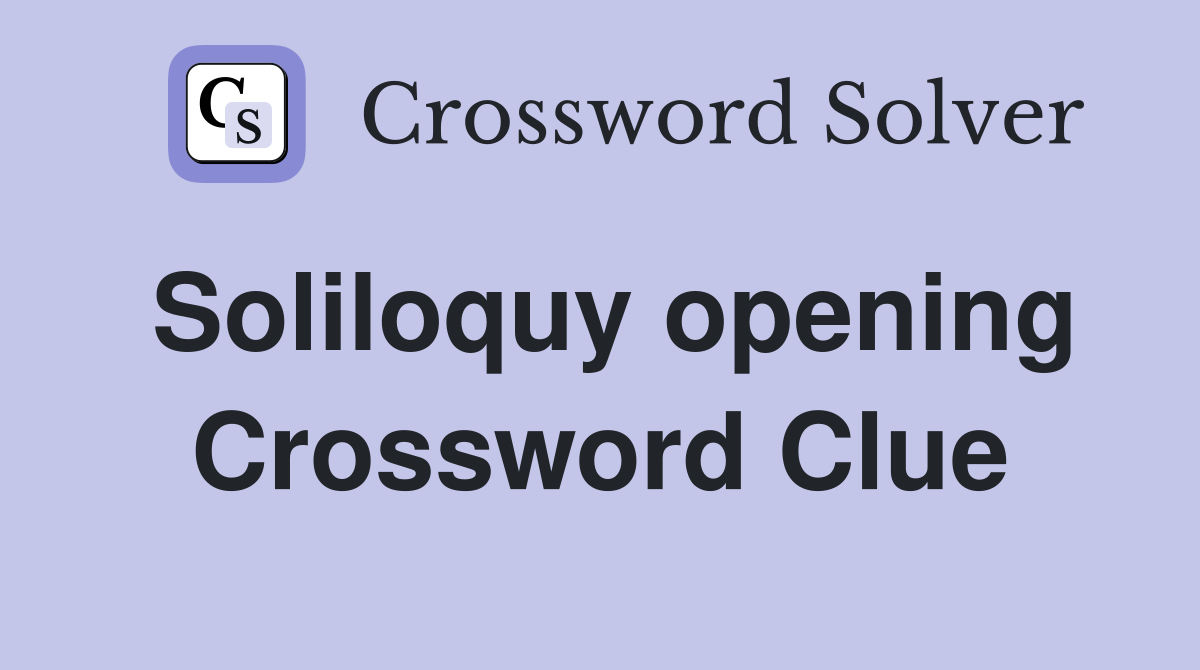 Soliloquy opening Crossword Clue