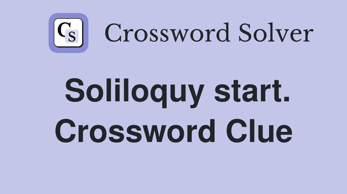 Soliloquy start. Crossword Clue