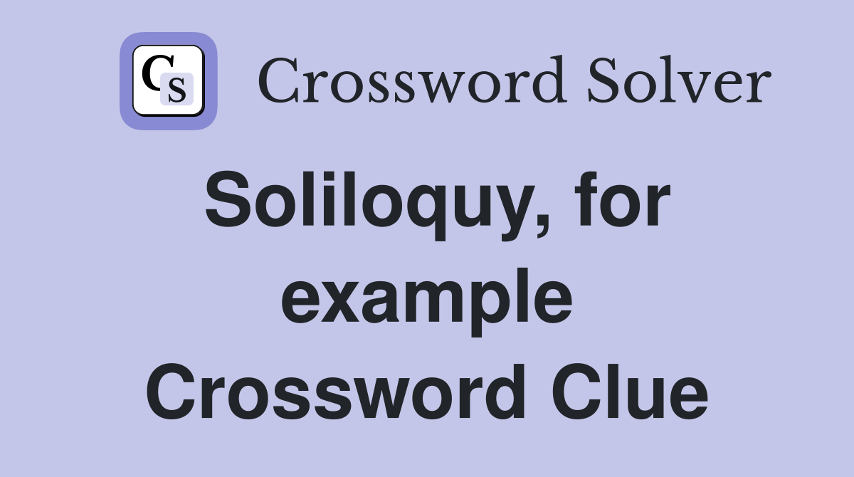 Soliloquy, for example Crossword Clue
