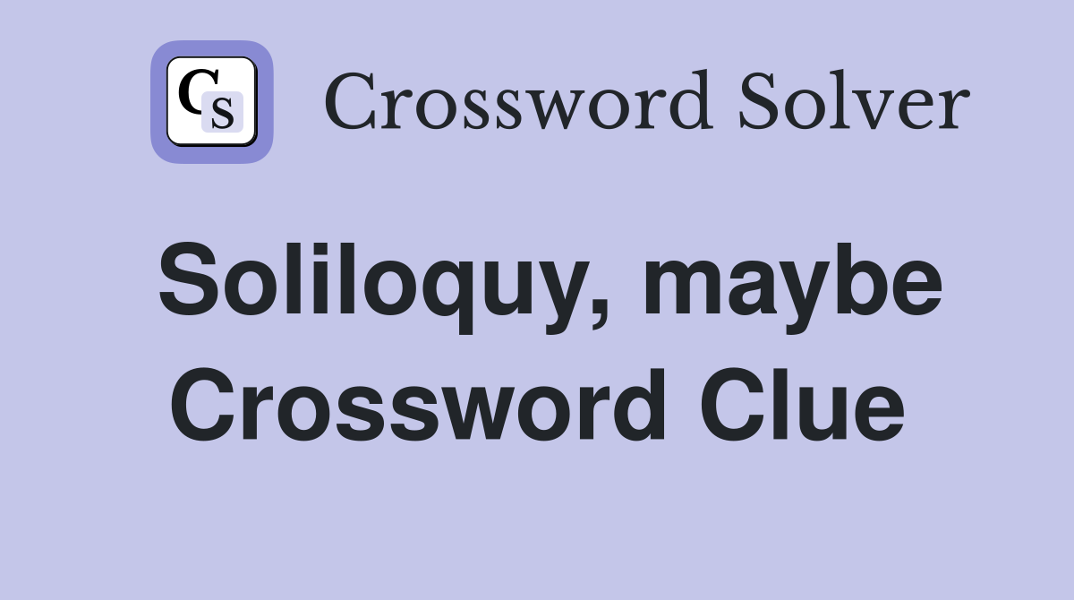 Soliloquy, maybe Crossword Clue