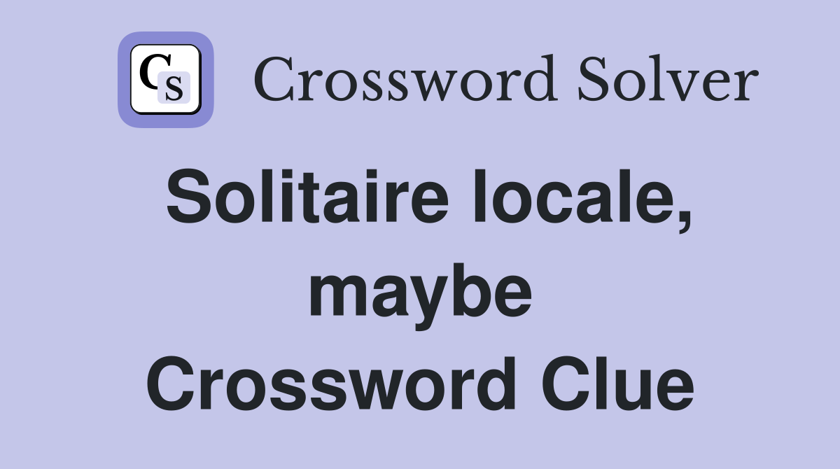 Solitaire locale, maybe Crossword Clue