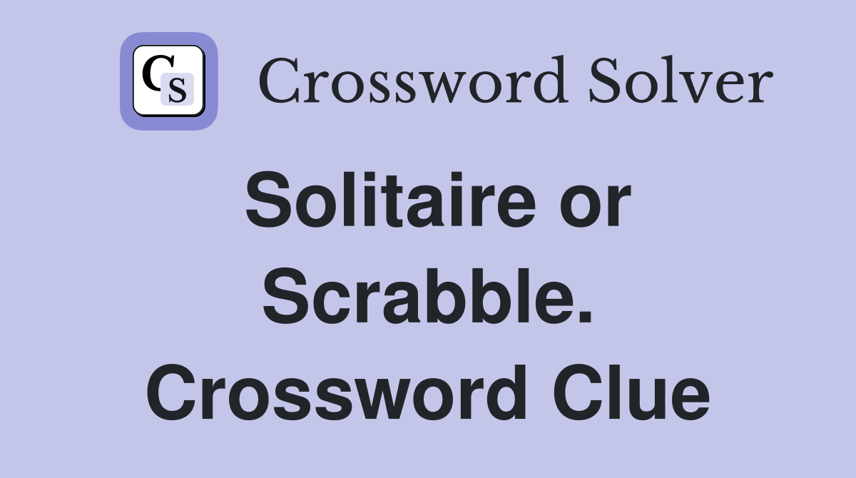 Solitaire or Scrabble. Crossword Clue