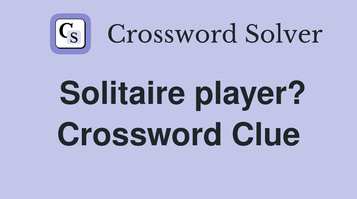 Solitaire player? Crossword Clue
