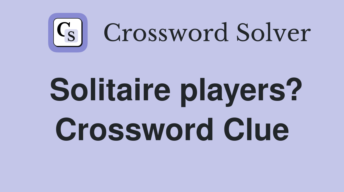 Solitaire players? Crossword Clue