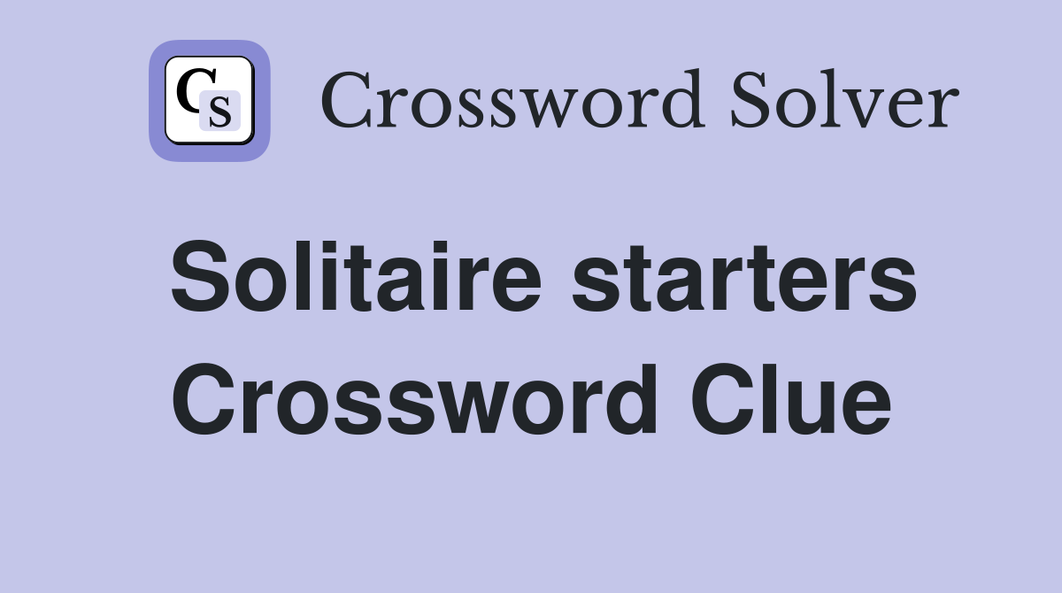 Solitaire starters Crossword Clue