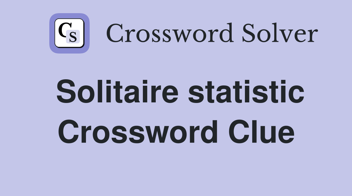 Solitaire statistic Crossword Clue