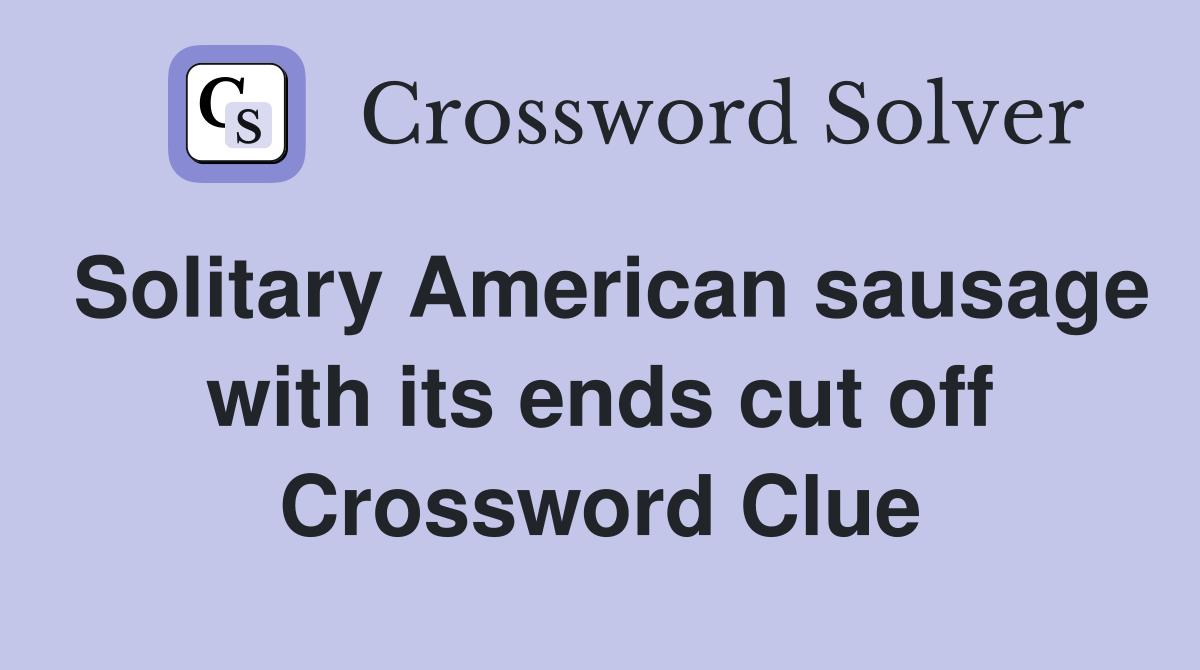 Solitary American sausage with its ends cut off Crossword Clue