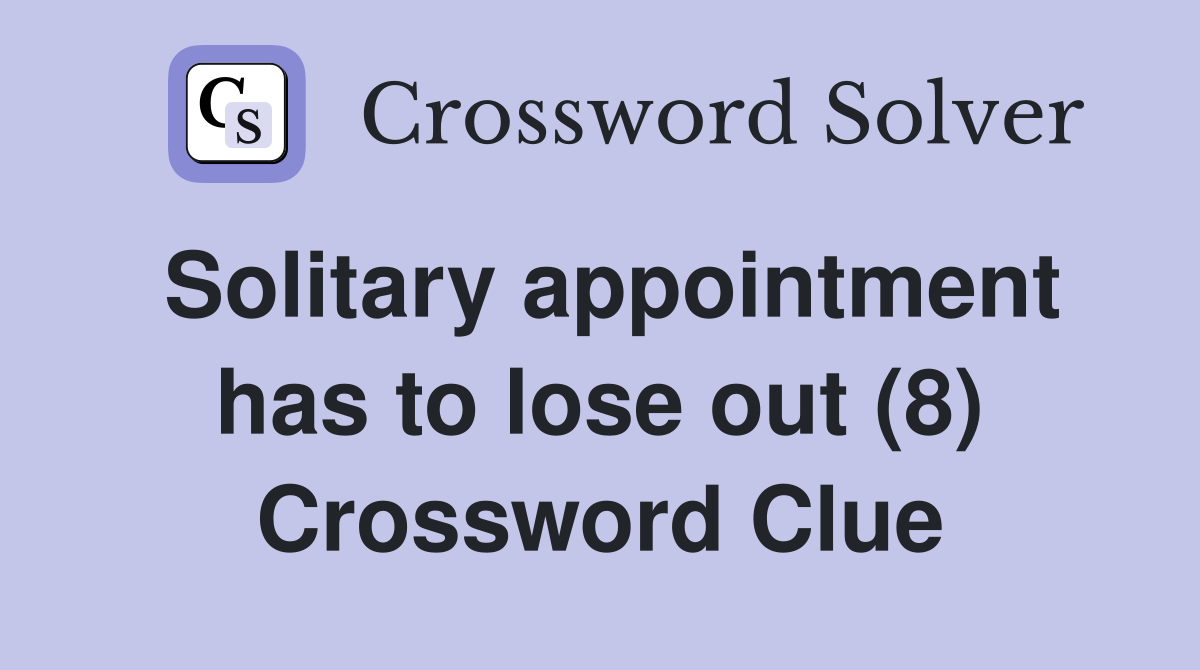 Solitary appointment has to lose out (8) Crossword Clue