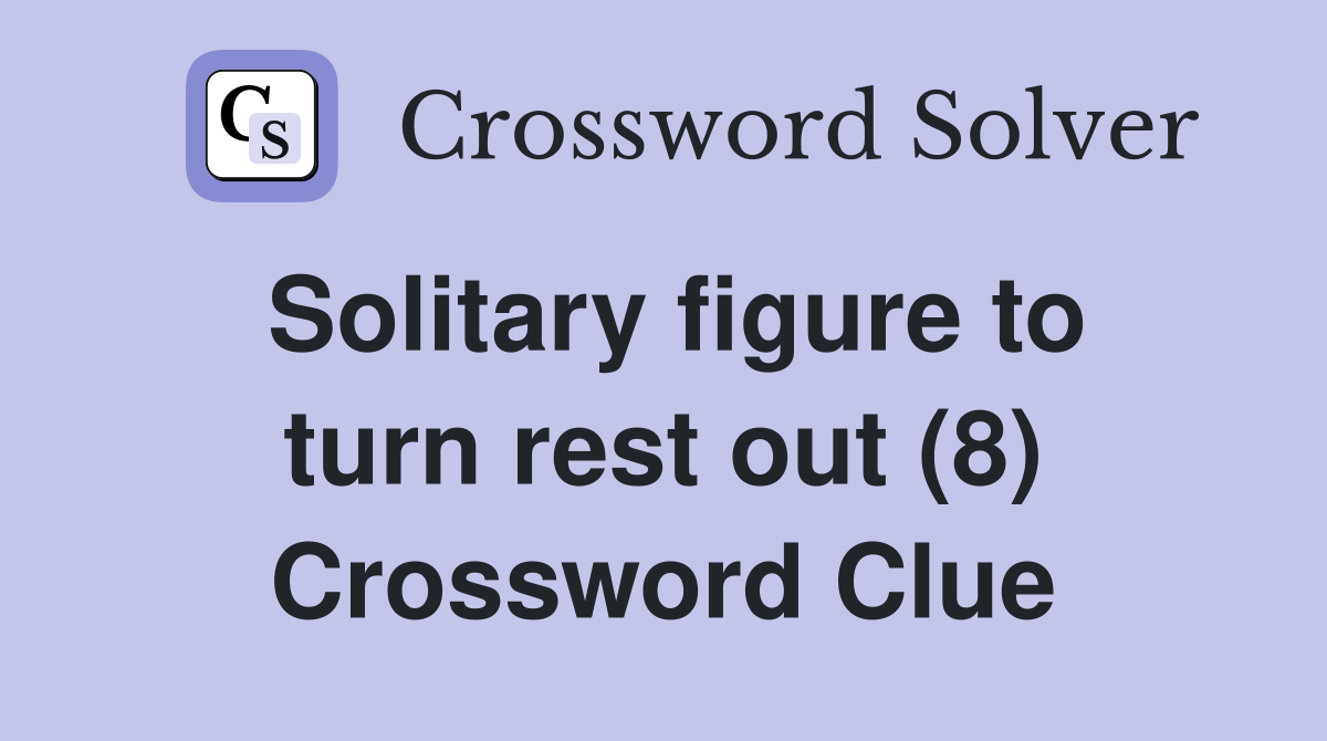 Solitary figure to turn rest out (8) Crossword Clue