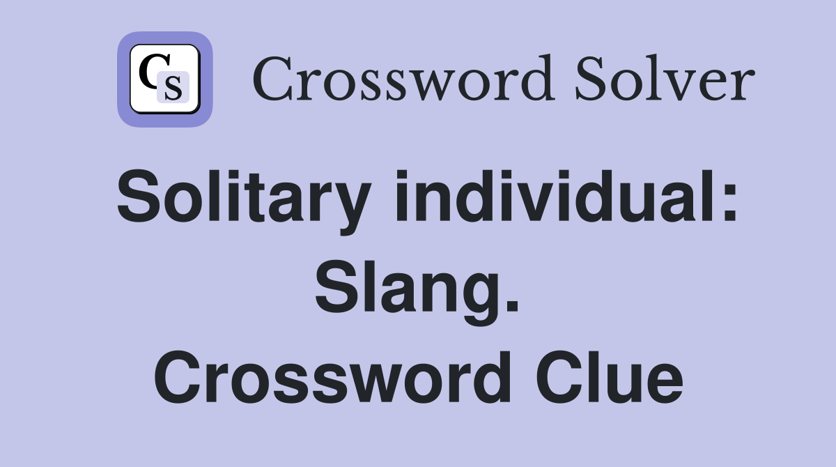 Solitary individual: Slang. Crossword Clue