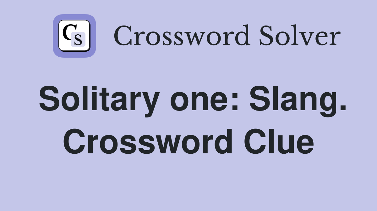 Solitary one: Slang. Crossword Clue