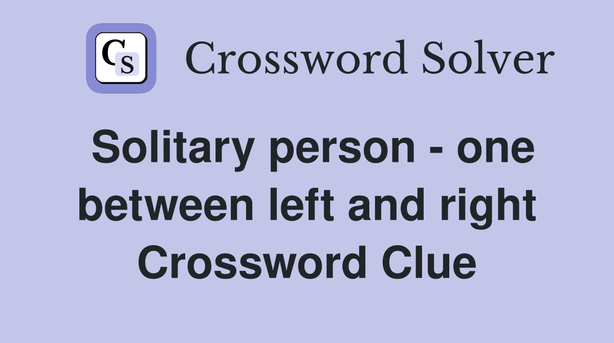 Solitary person - one between left and right Crossword Clue