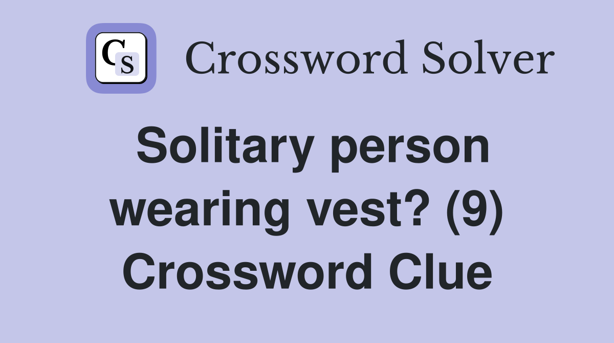 Solitary person wearing vest? (9) Crossword Clue