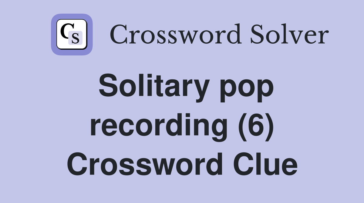 Solitary pop recording (6) Crossword Clue
