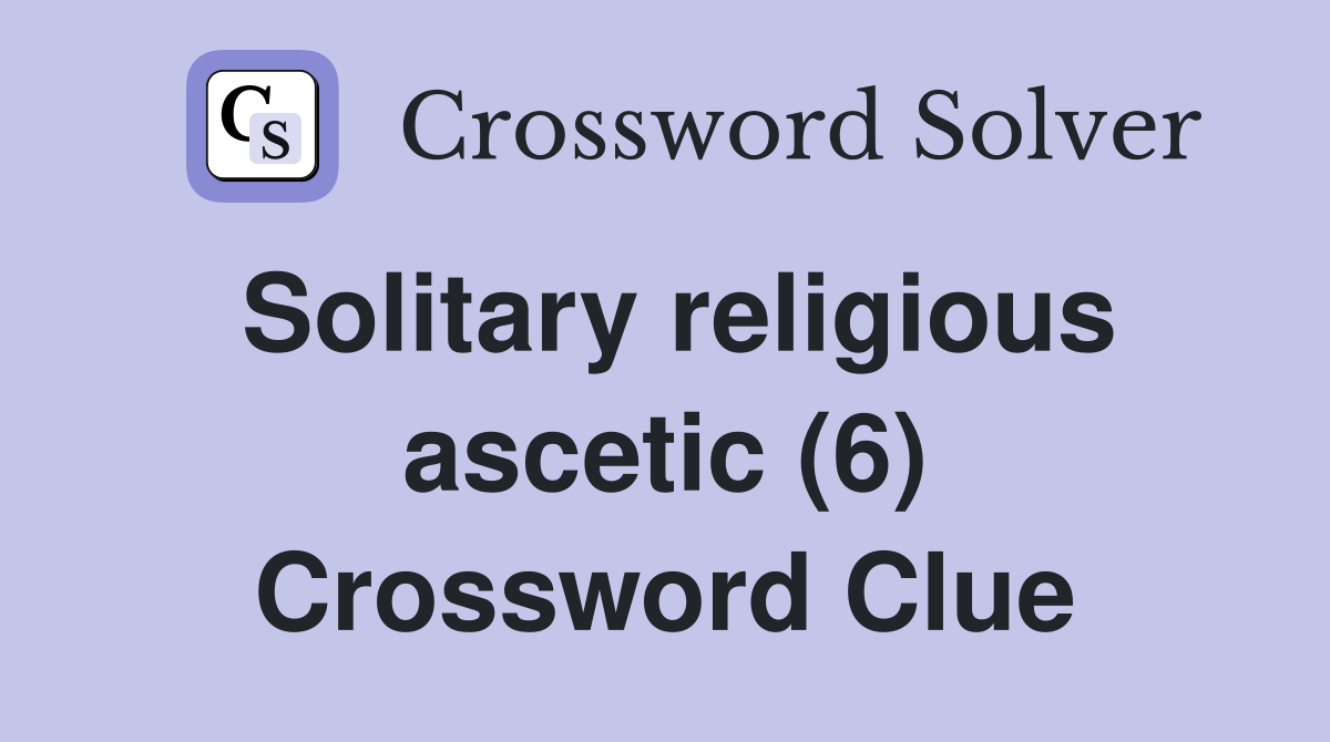 Solitary religious ascetic (6) Crossword Clue