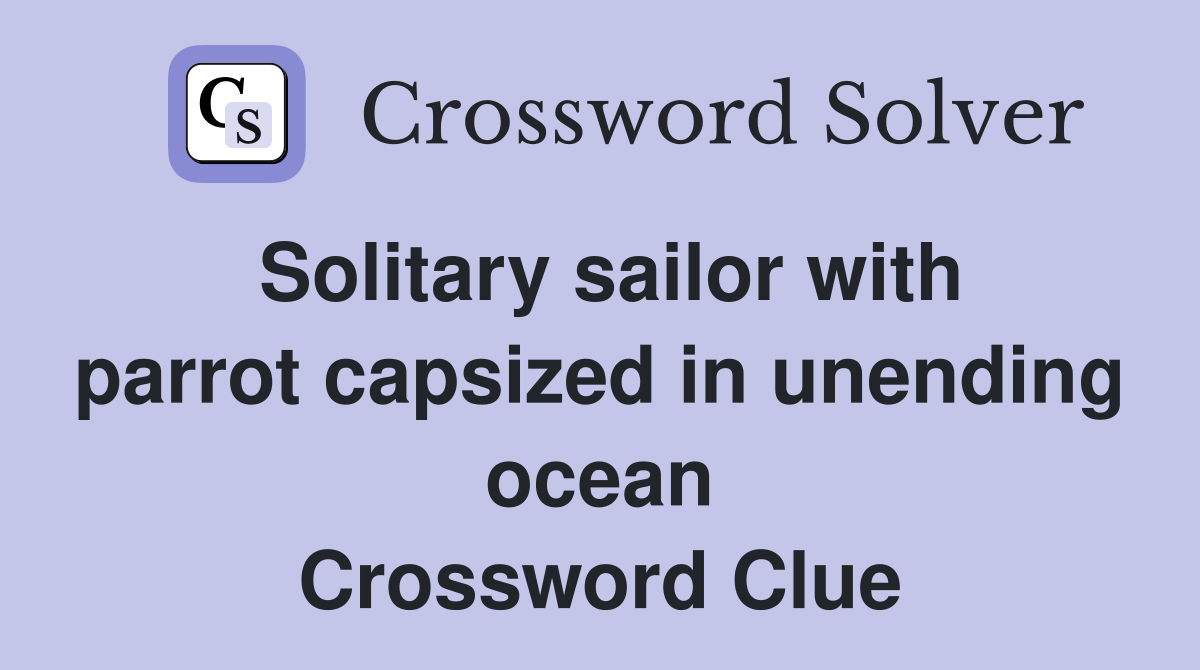 Solitary sailor with parrot capsized in unending ocean Crossword Clue