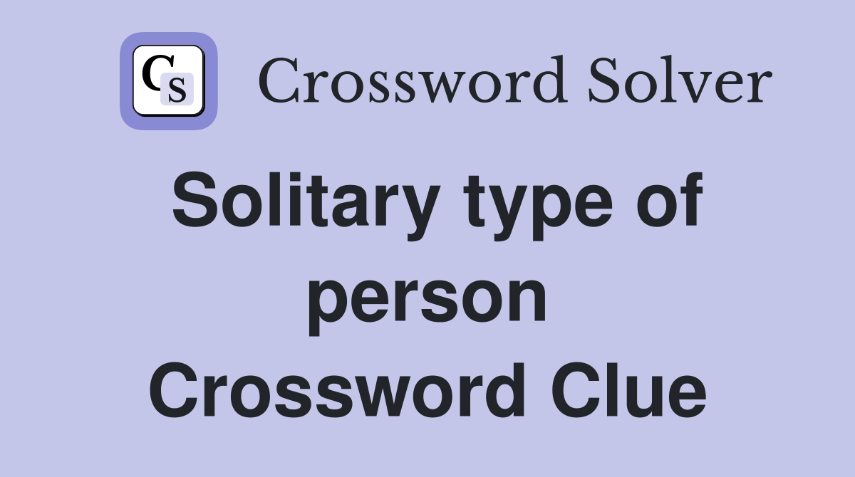 Solitary type of person Crossword Clue