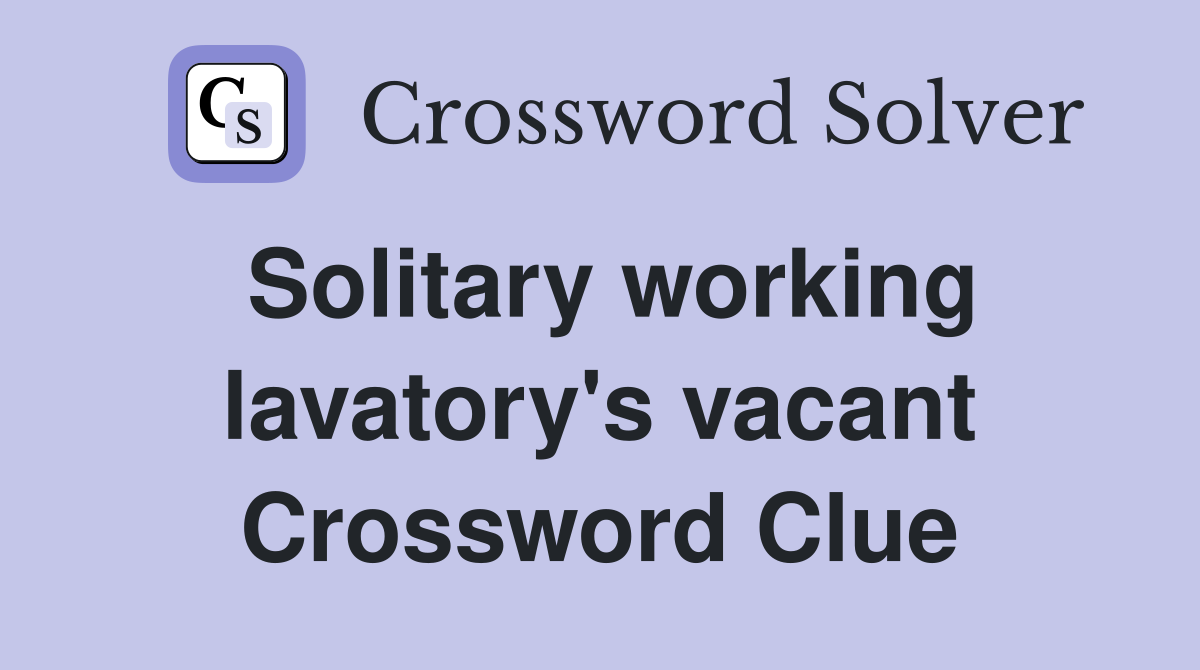 Solitary working lavatory's vacant Crossword Clue