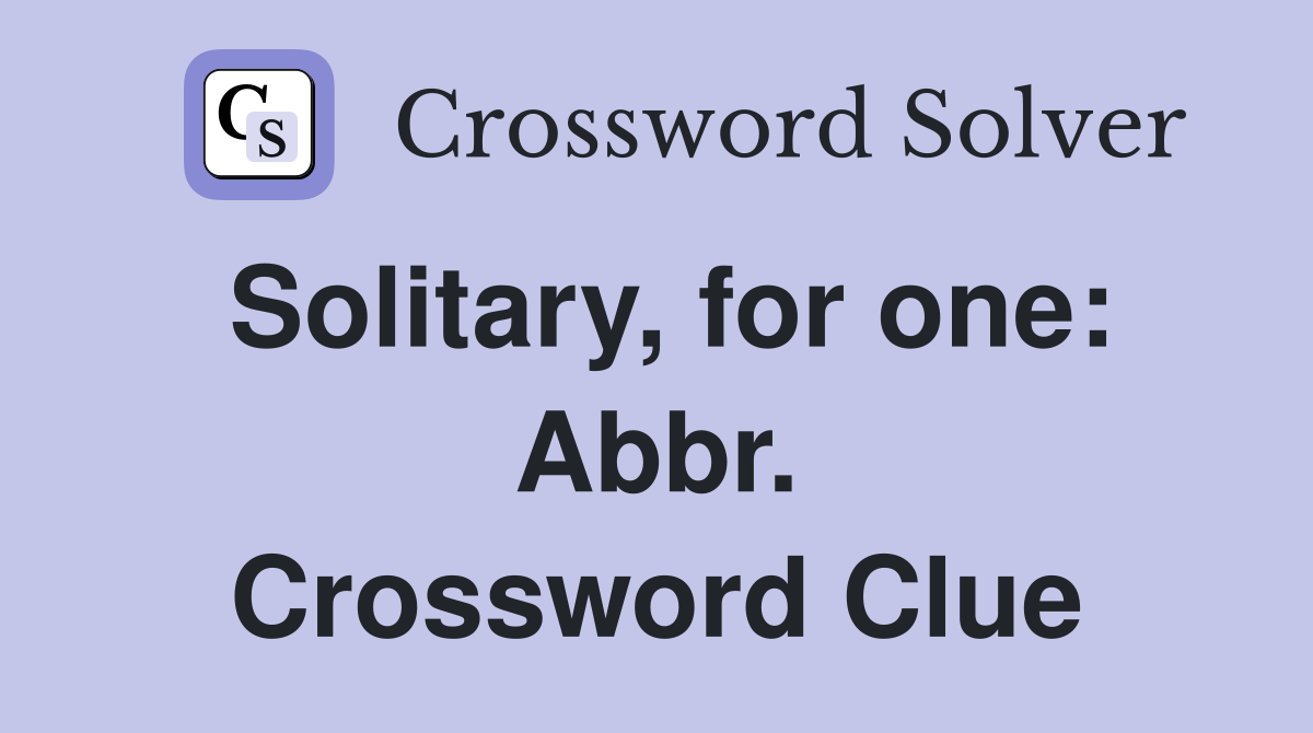 Solitary, for one: Abbr. Crossword Clue