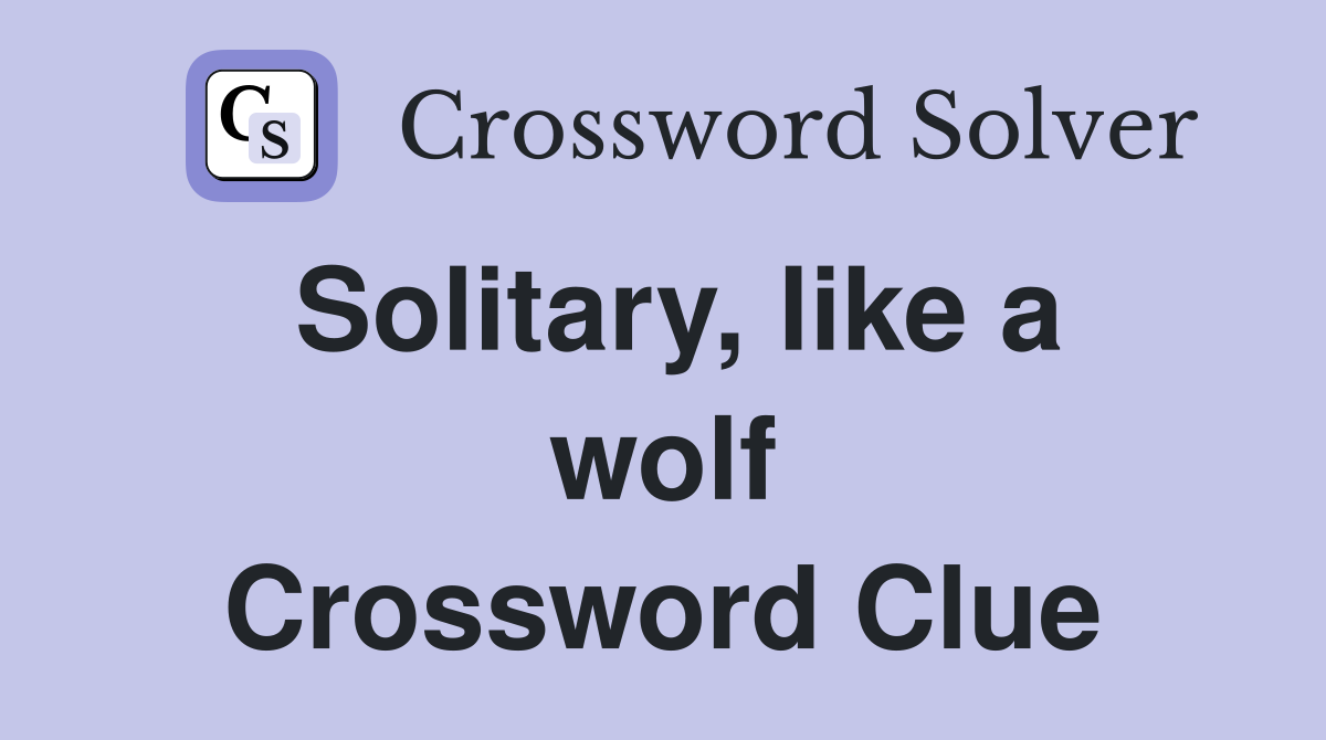 Solitary, like a wolf Crossword Clue