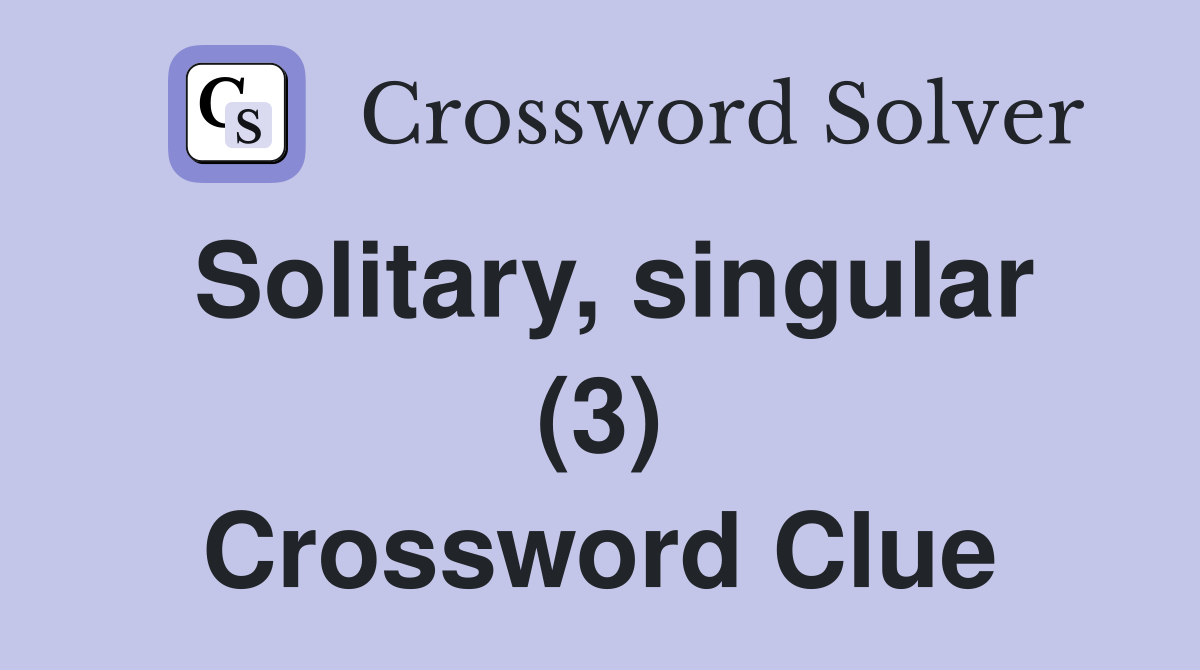 Solitary, singular (3) Crossword Clue