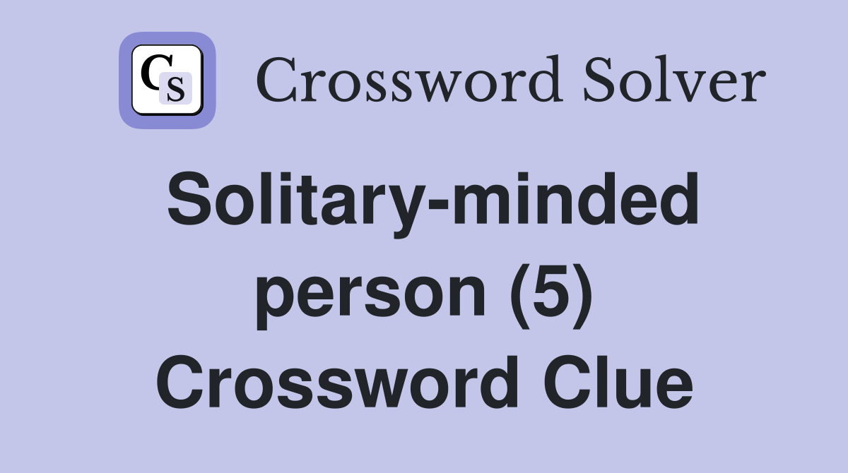 Solitary-minded person (5) Crossword Clue