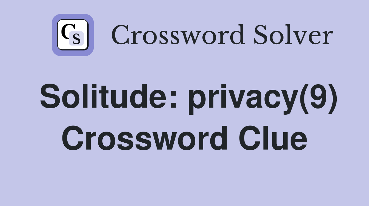 Solitude: privacy(9) Crossword Clue