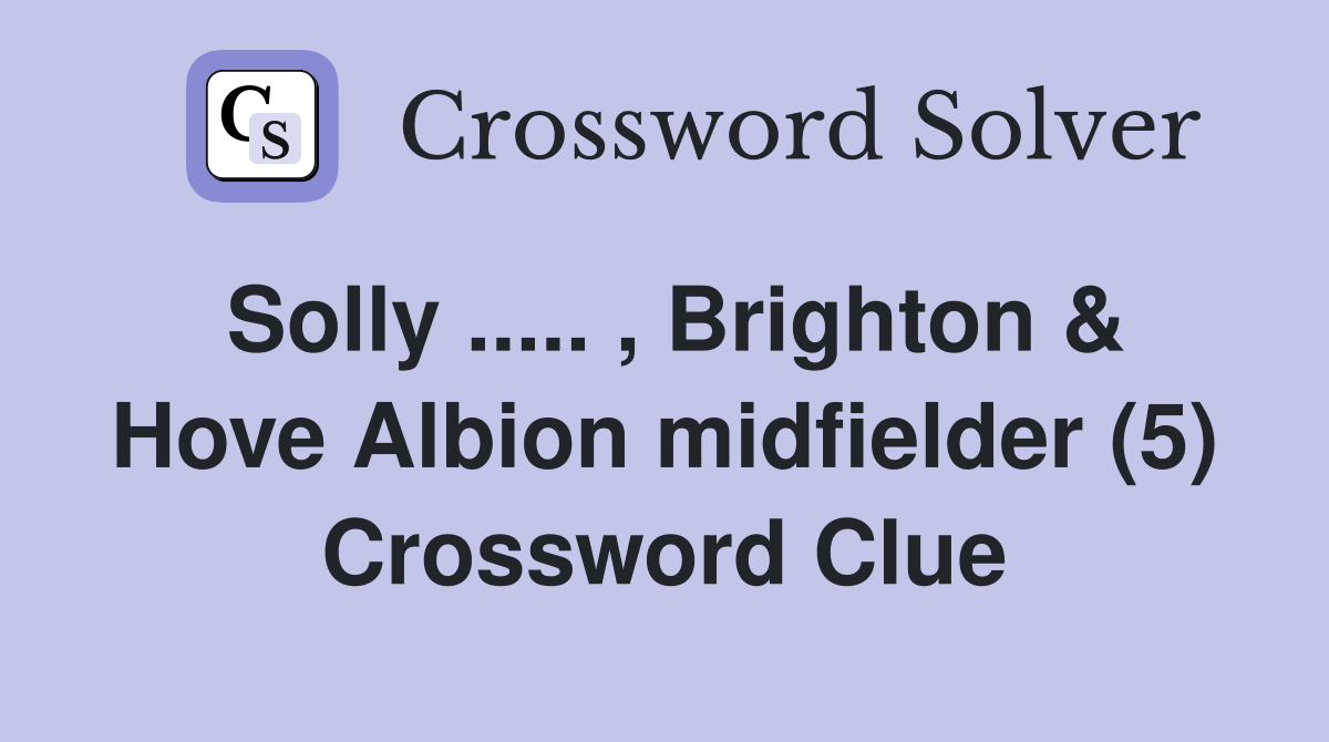 Solly ..... , Brighton & Hove Albion midfielder (5) Crossword Clue