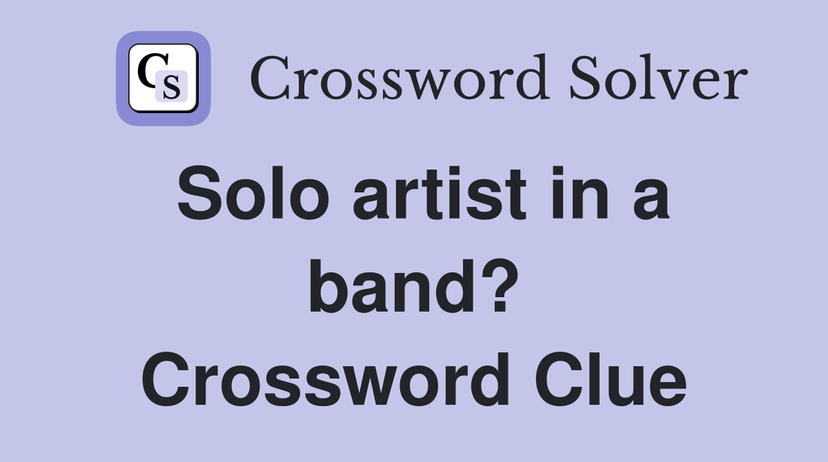 Solo artist in a band? Crossword Clue