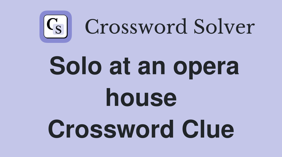 Solo at an opera house Crossword Clue