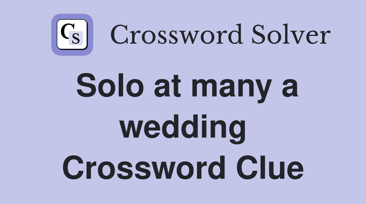 Solo at many a wedding Crossword Clue