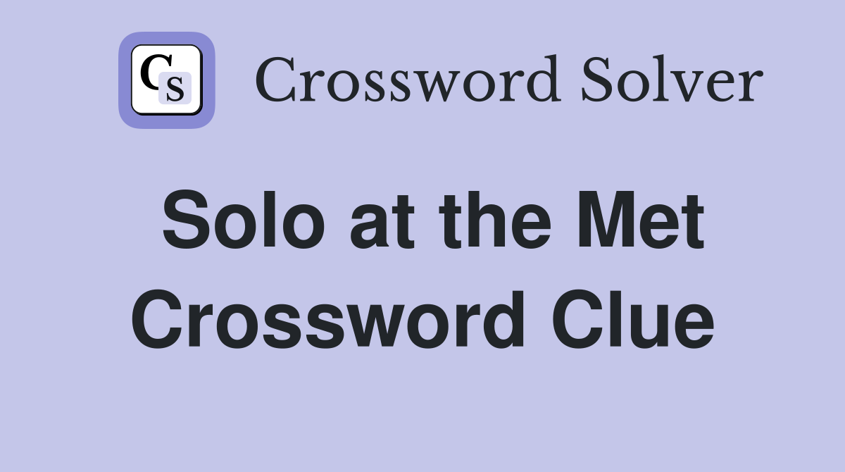Solo at the Met Crossword Clue