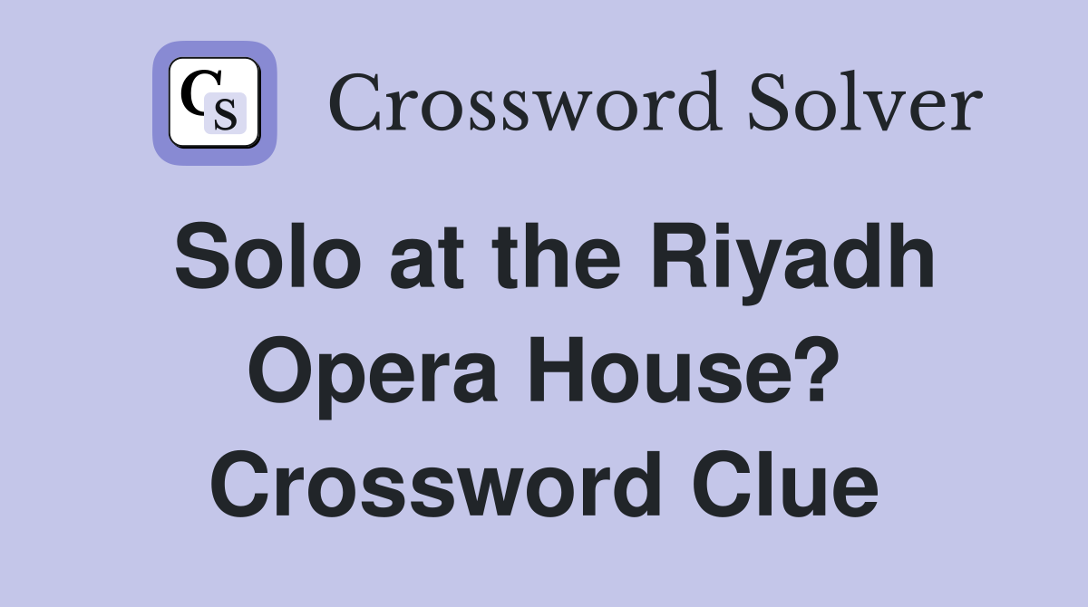 Solo at the Riyadh Opera House? Crossword Clue