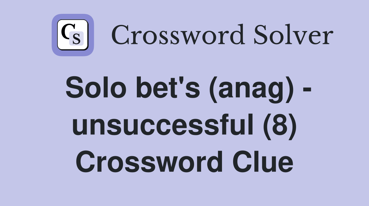 Solo bet's (anag) - unsuccessful (8) Crossword Clue