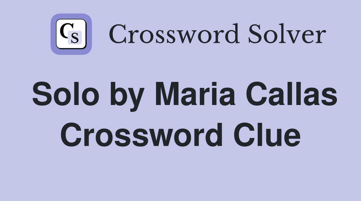 Solo by Maria Callas Crossword Clue