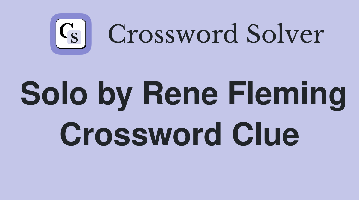 Solo by Rene Fleming Crossword Clue