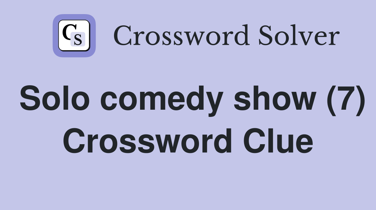 Solo comedy show (7) Crossword Clue