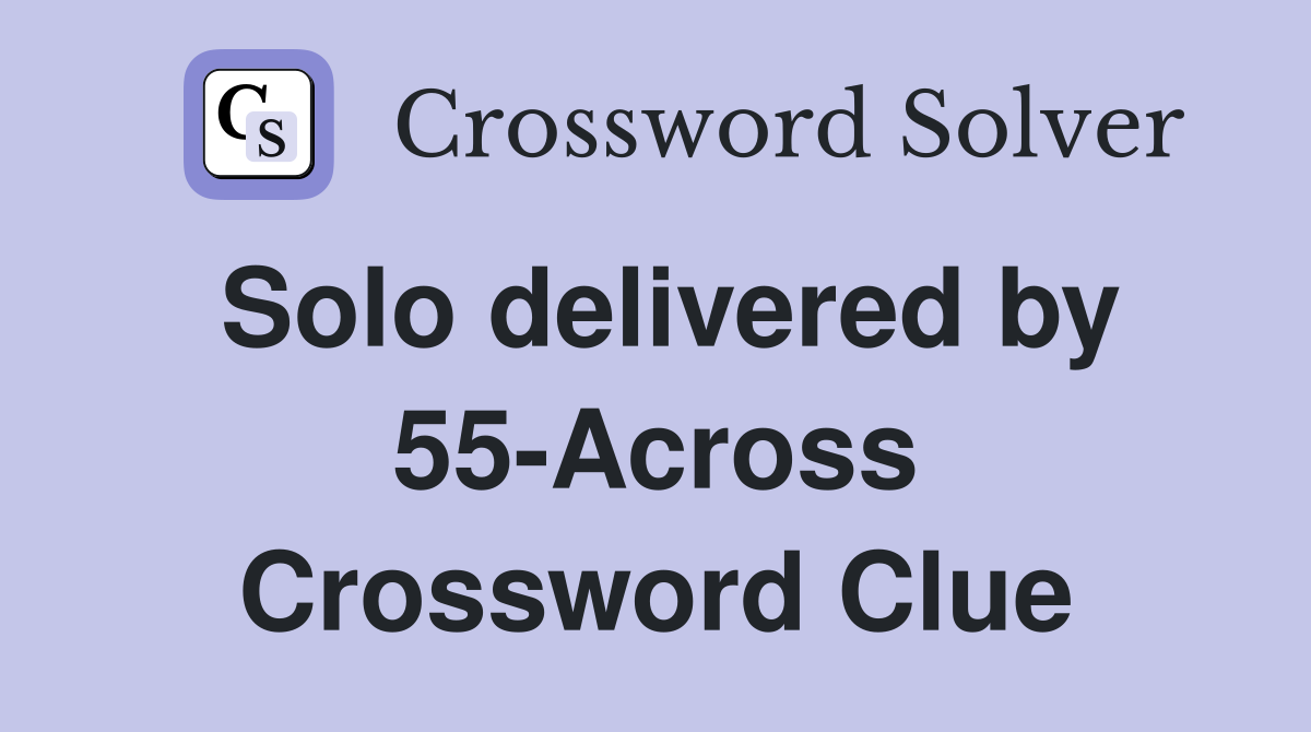 Solo delivered by 55-Across Crossword Clue