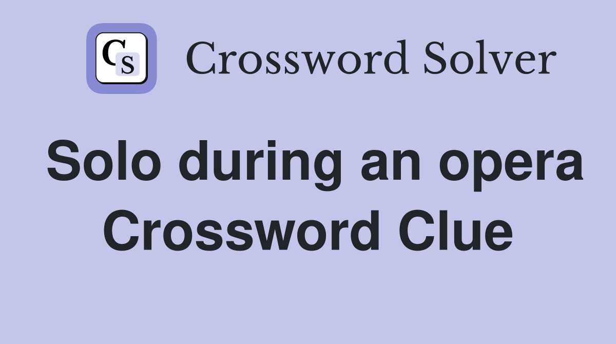 Solo during an opera Crossword Clue