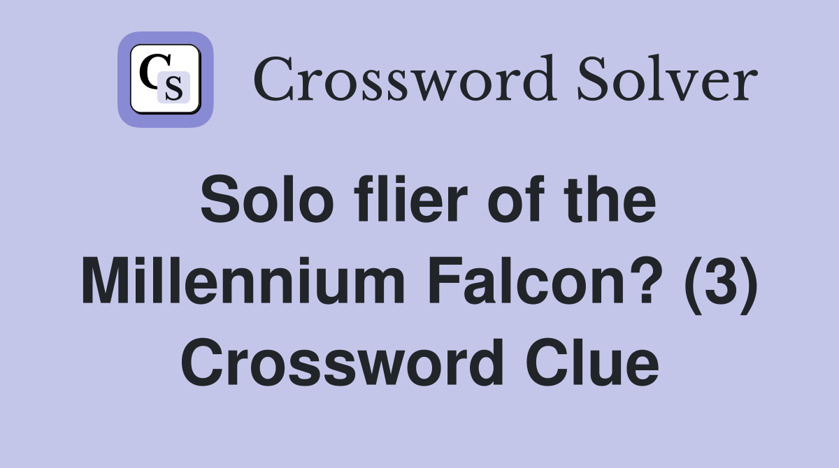 Solo flier of the Millennium Falcon? (3) Crossword Clue