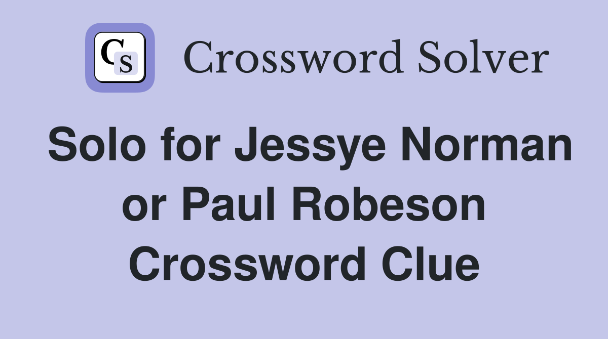 Solo for Jessye Norman or Paul Robeson Crossword Clue