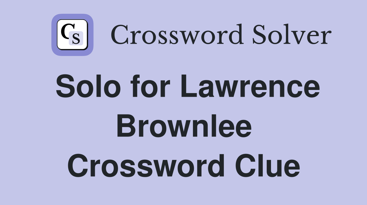 Solo for Lawrence Brownlee Crossword Clue
