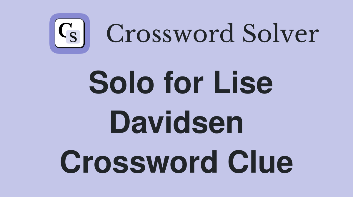 Solo for Lise Davidsen Crossword Clue