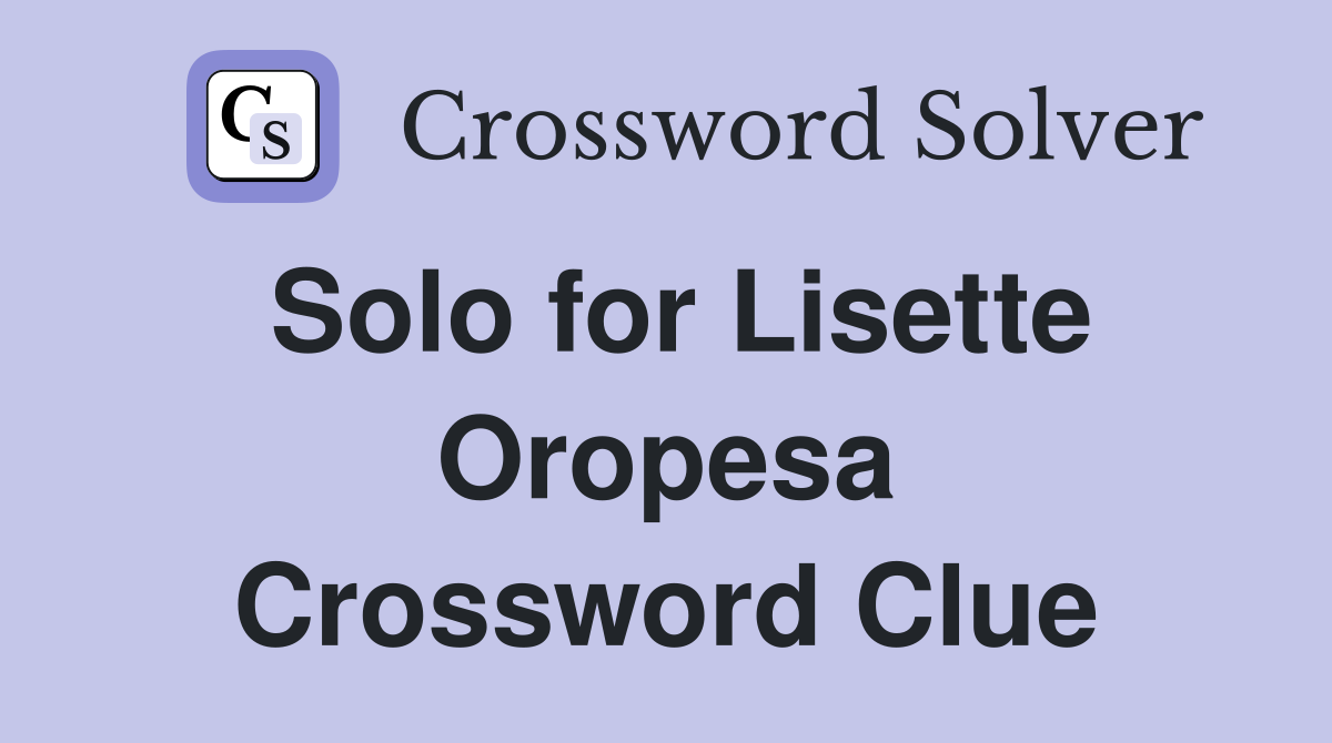 Solo for Lisette Oropesa Crossword Clue