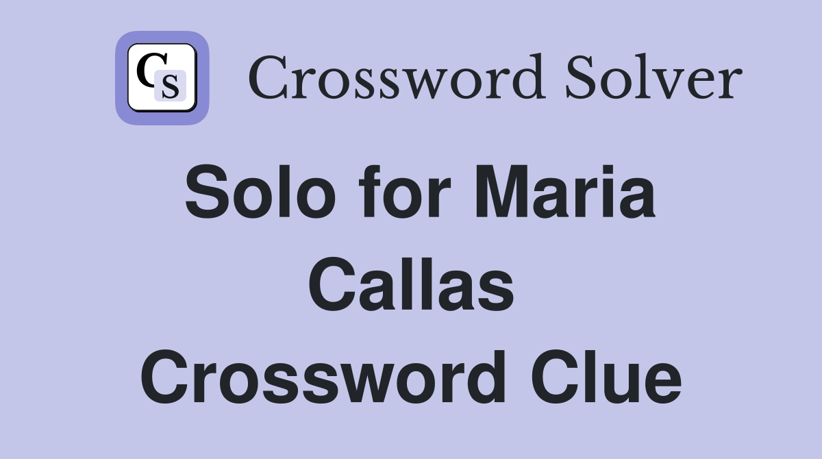 Solo for Maria Callas Crossword Clue