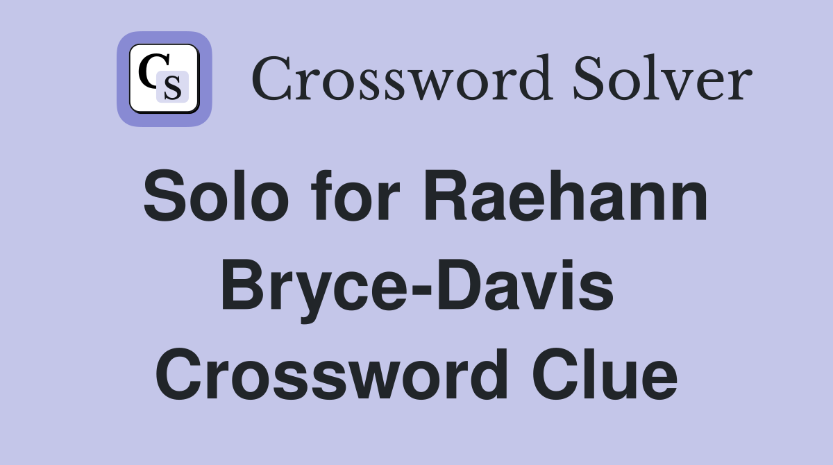 Solo for Raehann Bryce-Davis Crossword Clue