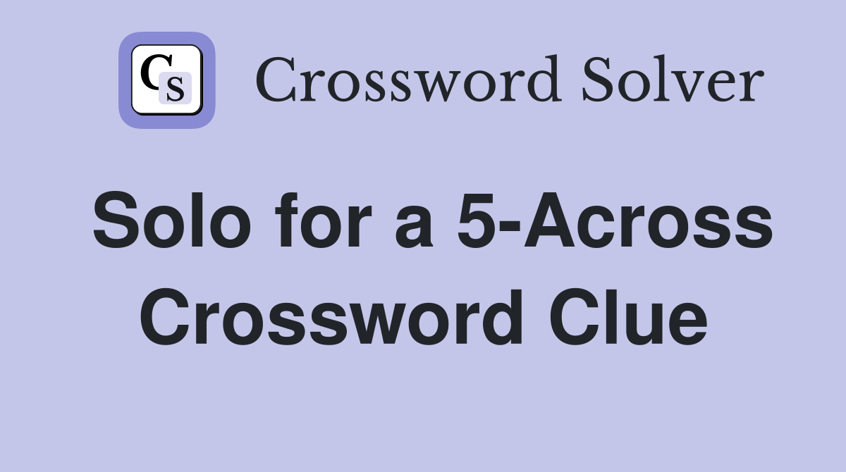 Solo for a 5-Across Crossword Clue