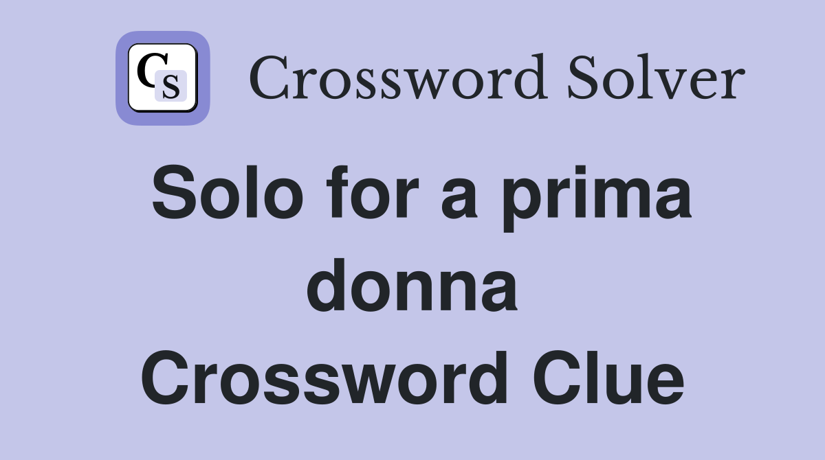 Solo for a prima donna Crossword Clue