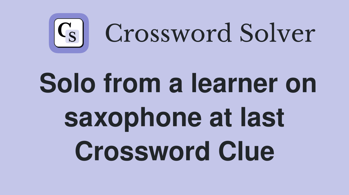 Solo from a learner on saxophone at last Crossword Clue