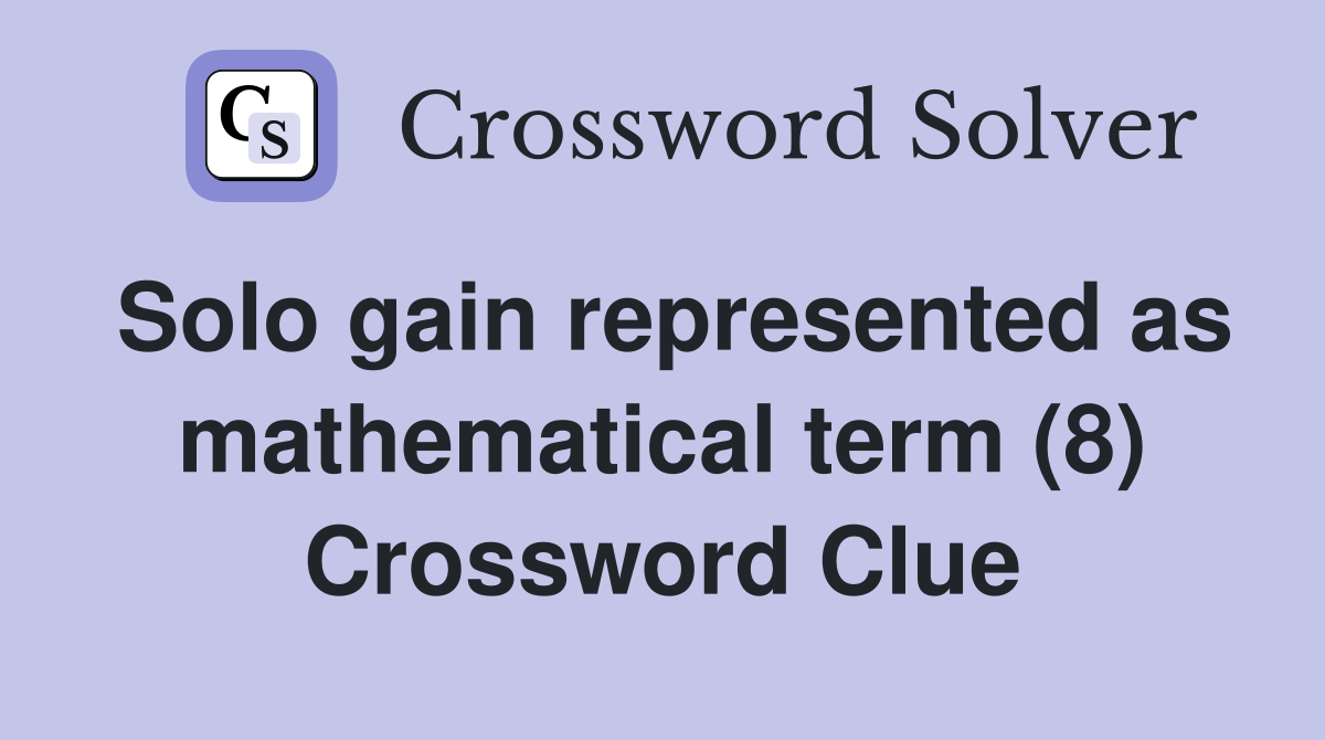 Solo gain represented as mathematical term (8) Crossword Clue